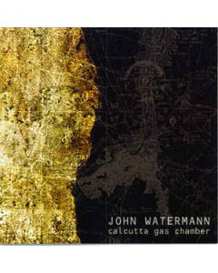 JOHN WATERMANN  - CSR52CD - UK - Cold Spring - CD - Calcutta Gas Chamber